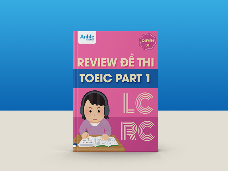 EBOOK TỔNG HỢP REVIEW ĐỀ THI TOEIC PART 1