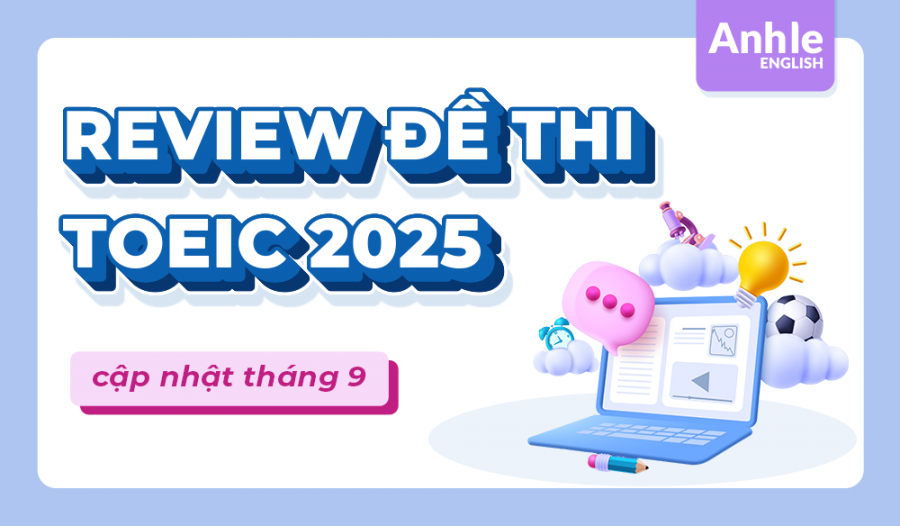 REVIEW ĐỀ THI TOEIC THÁNG 9 NĂM 2025
