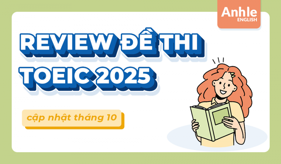 REVIEW ĐỀ THI TOEIC THÁNG 10 NĂM 2025
