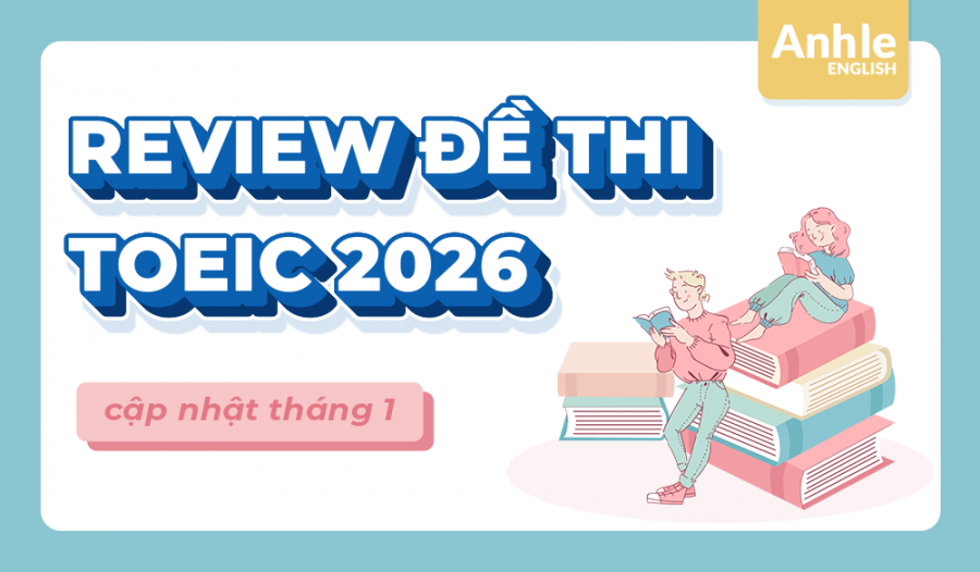 REVIEW ĐỀ THI TOEIC THÁNG 1 NĂM 2026