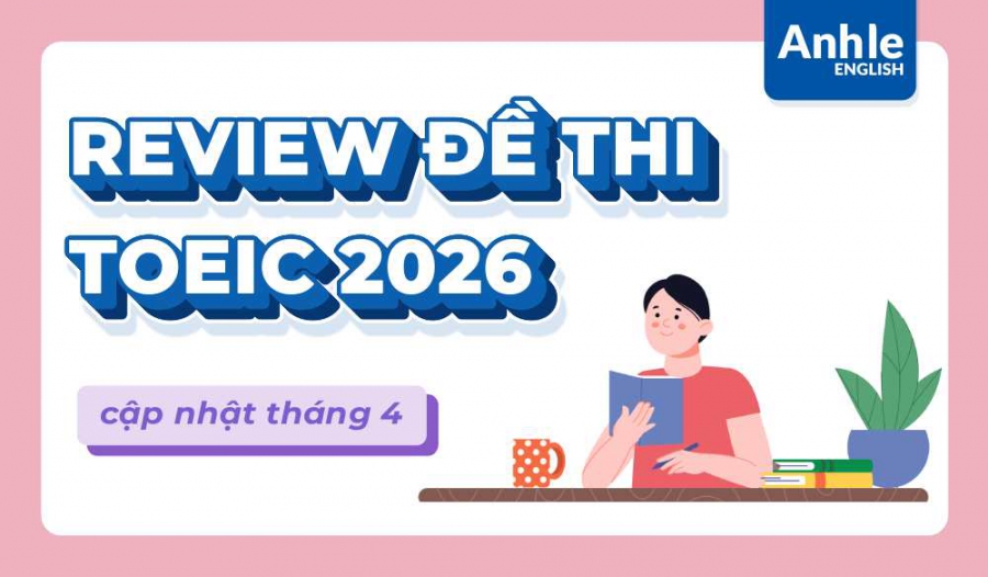REVIEW ĐỀ THI TOEIC THÁNG 4 NĂM 2026 | LISTENING - READING