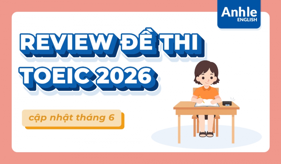 REVIEW ĐỀ THI TOEIC THÁNG 6 NĂM 2026 | LISTENING - READING