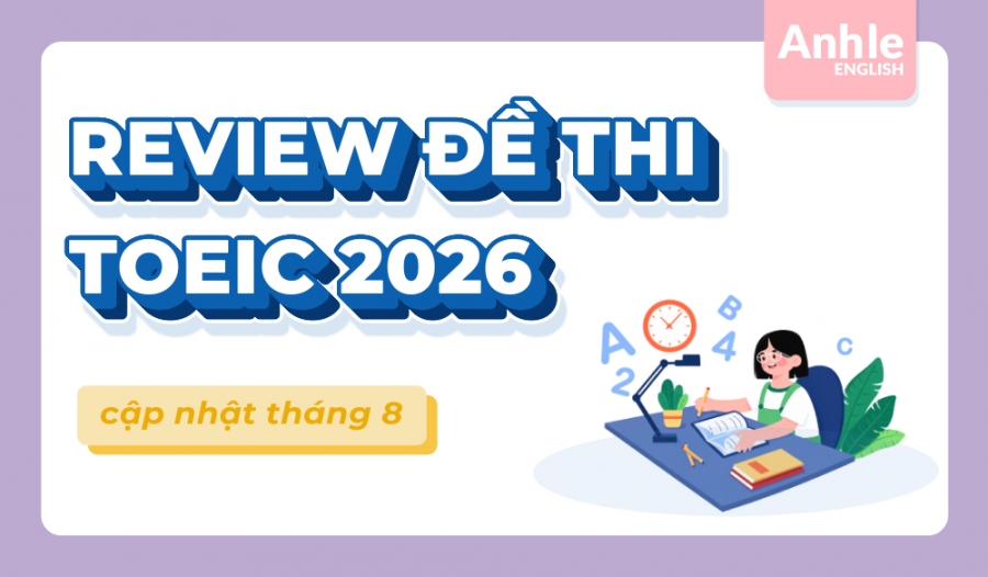 REVIEW ĐỀ THI TOEIC THÁNG 8 NĂM 2026 | LISTENING - READING